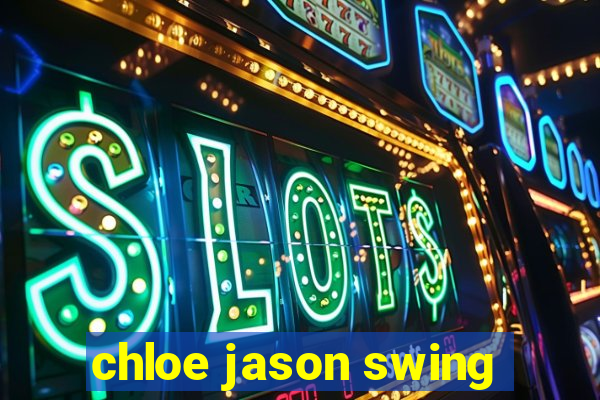 chloe jason swing